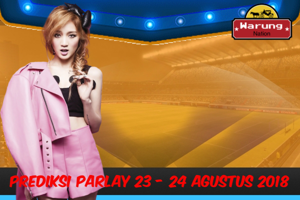 Prediksi Parlay 23 - 24 Agustus 2018