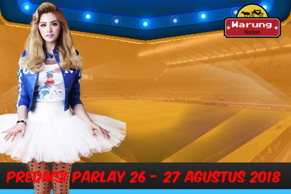 Prediksi Parlay 26 - 27 Agustus 2018