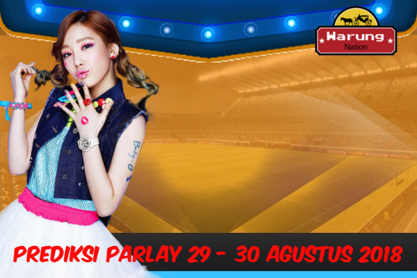 PREDIKSI PARLAY 29 - 30 AGUSTUS 2018