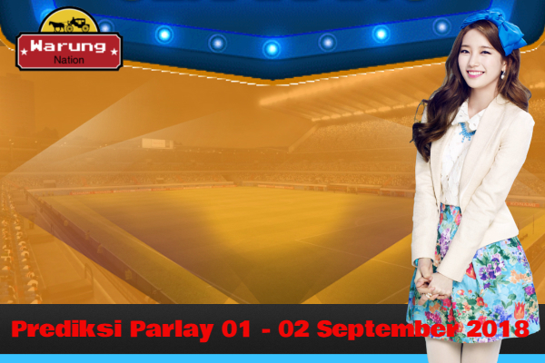 Prediksi Parlay 01 - 02 September 2018