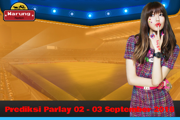 Prediksi Parlay 02 - 03 September 2018