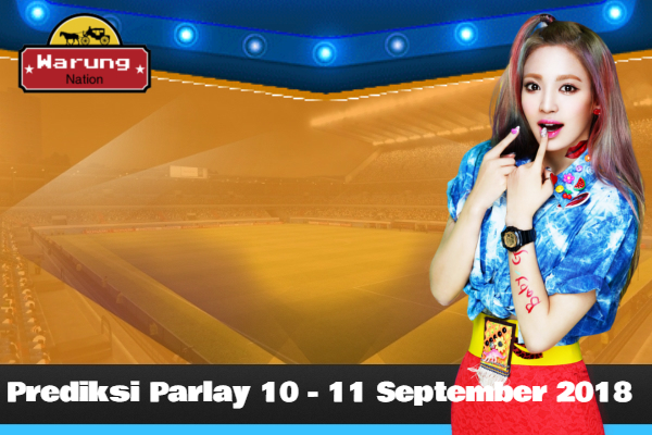 Prediksi Parlay 10 - 11 September 2018