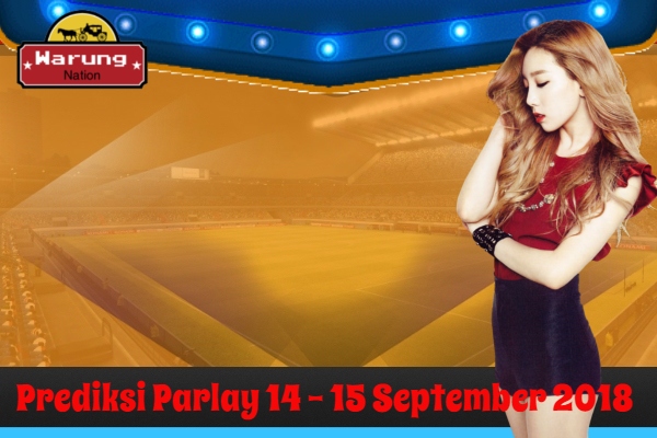 Prediksi Parlay 14 - 15 September 2018