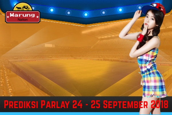 Prediksi Parlay 24 - 25 September 2018