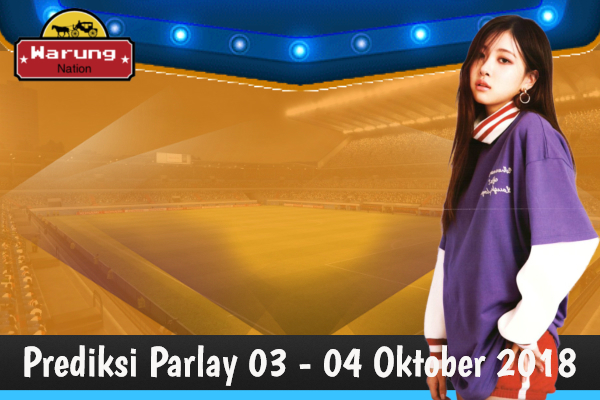 Prediksi Parlay 03 - 04 Oktober 2018