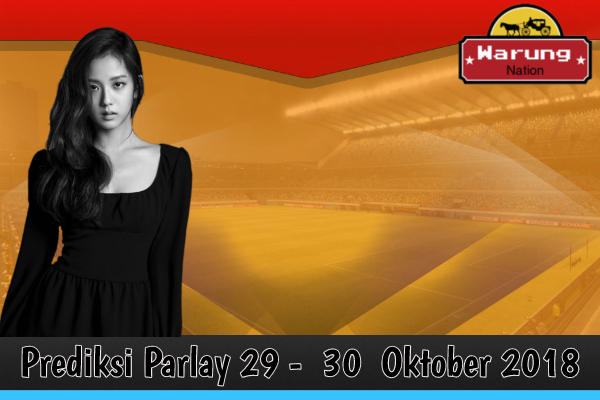 Prediksi Parlay 29 - 30 Oktober 2018