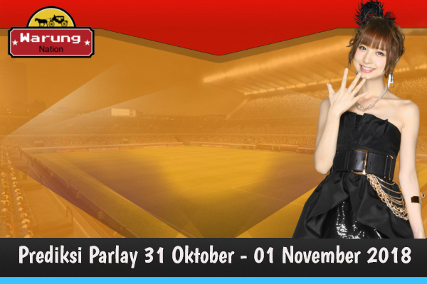 Prediksi Parlay 31 Oktober - 01 November 2018