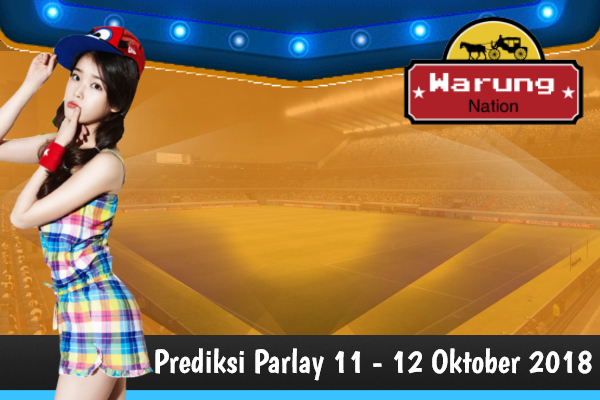 Prediksi Parlay 11 - 12 Oktober 2018