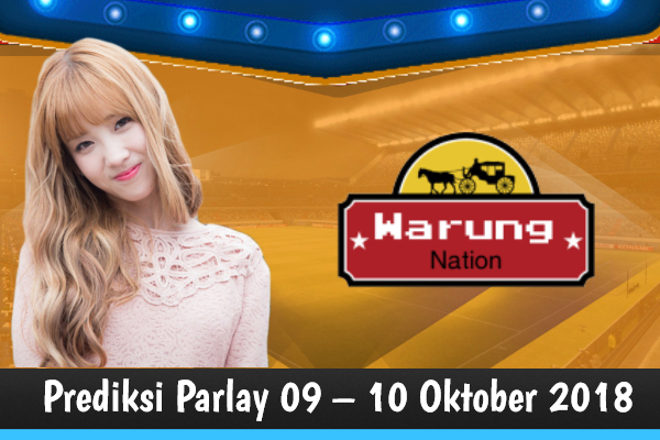 Prediksi Parlay 09 – 10 Oktober 2018