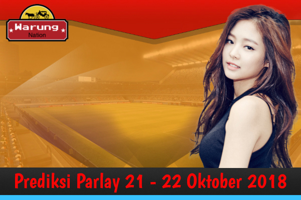 Prediksi Parlay 21 - 22 Oktober 2018