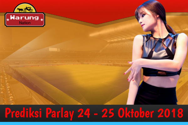 Prediksi Parlay 24 - 25 Oktober 2018