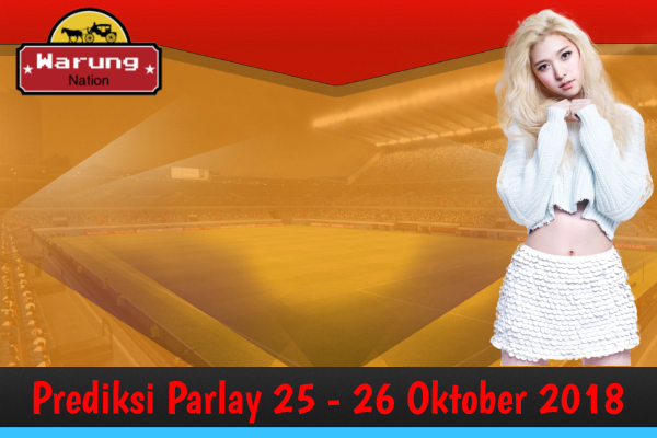 Prediksi Parlay 25 - 26 Oktober 2018