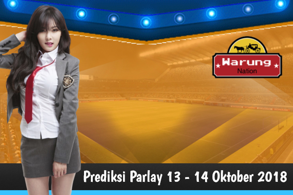 Prediksi Parlay 13 - 14 Oktober 2018