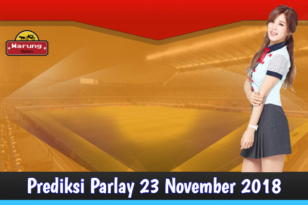 Prediksi Parlay 23 November 2018