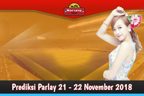 Prediksi Parlay 21 - 22 November 2018