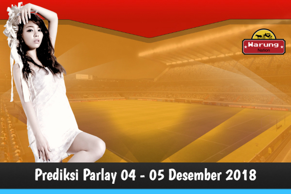 Prediksi Parlay 04 - 05 Desember 2018