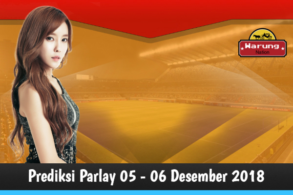 Prediksi Parlay 05 - 06 Desember 2018