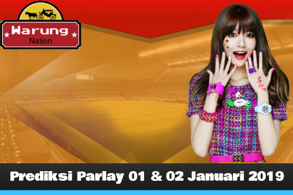 Prediksi Parlay 01 - 02 Januari 2019