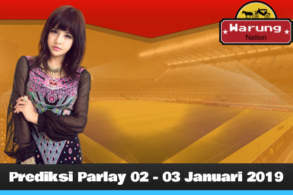 Prediksi Parlay 02 - 03 Januari 2019