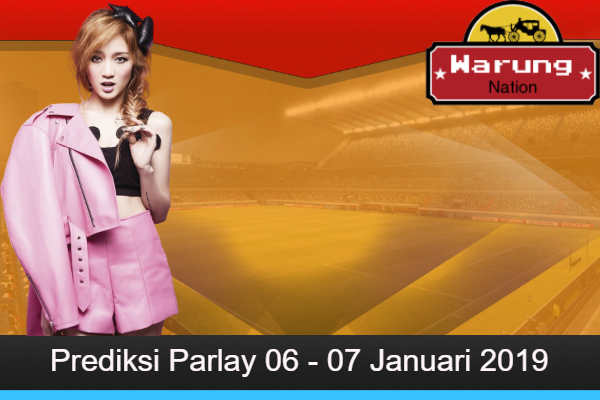 Prediksi Parlay 06 - 07 Januari 2019