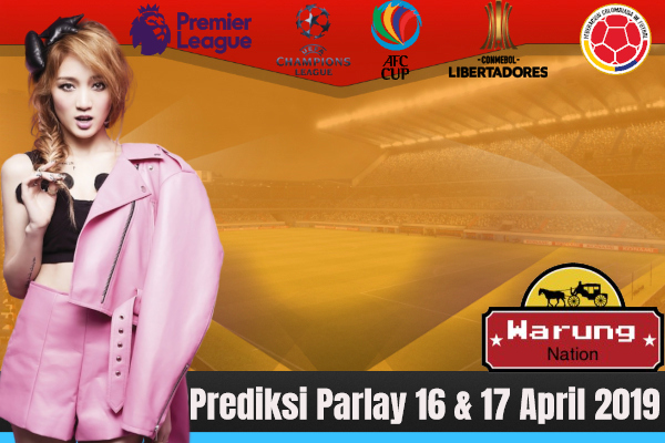 Prediksi Parlay 16 & 17 April 2019